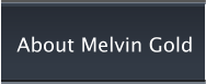 About Melvin Gold